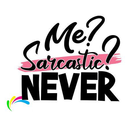 ME? SARCASTIC? NEVER